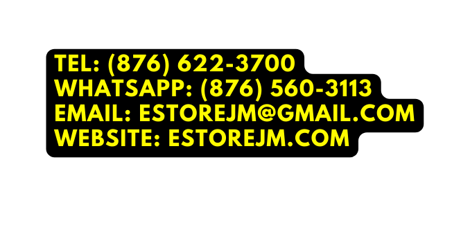 Tel 876 622 3700 Whatsapp 876 560 3113 Email estorejm gmail com Website estorejm com
